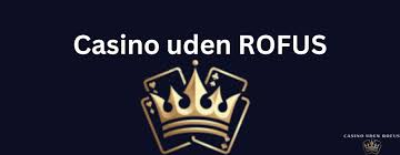 Casino Uden RoFuS Din Guide til Spilleoplevelser