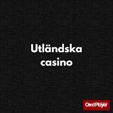 Utländska Casino En Guide till Spännande Spelupplevelser 671706612